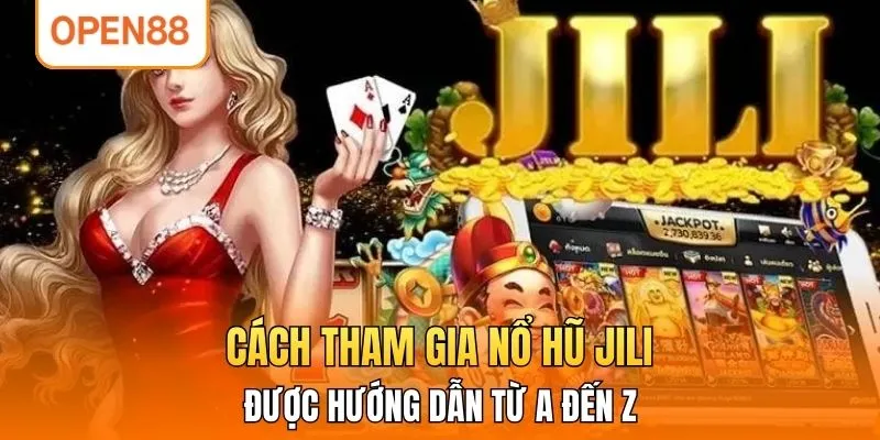 Cách tham gia nổ hũ JILI được hướng dẫn từ A đến Z 