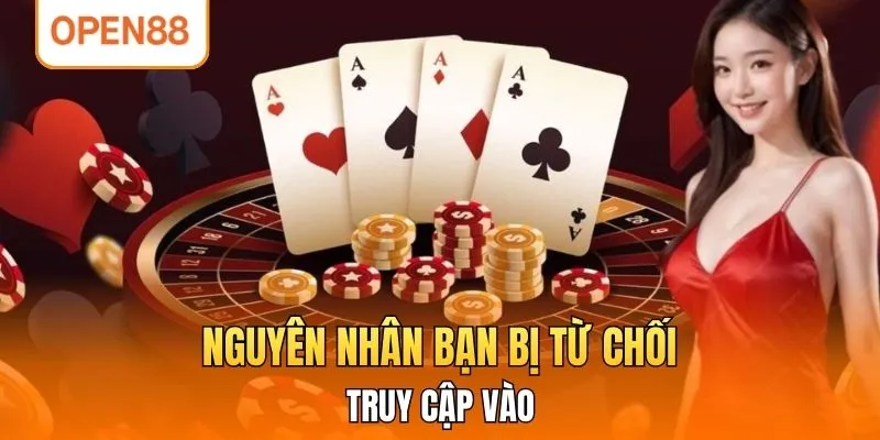 Nguyên nhân bạn bị từ chối truy cập vào
