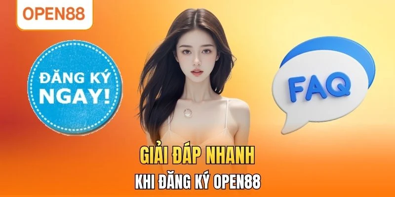 Giải đáp nhanh khi đăng ký OPEN88