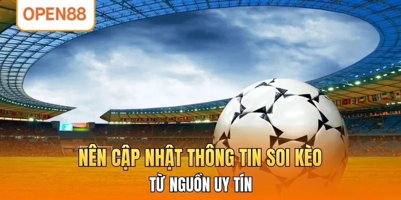 Nên cập nhật thông tin soi kèo từ nguồn uy tín 